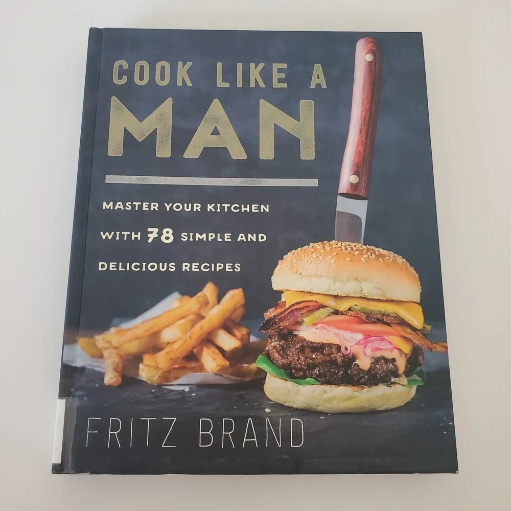 Cook Like a Man Fritz Brand Hardcover Cookbook 78 Recipes Kitchen Basics 2017